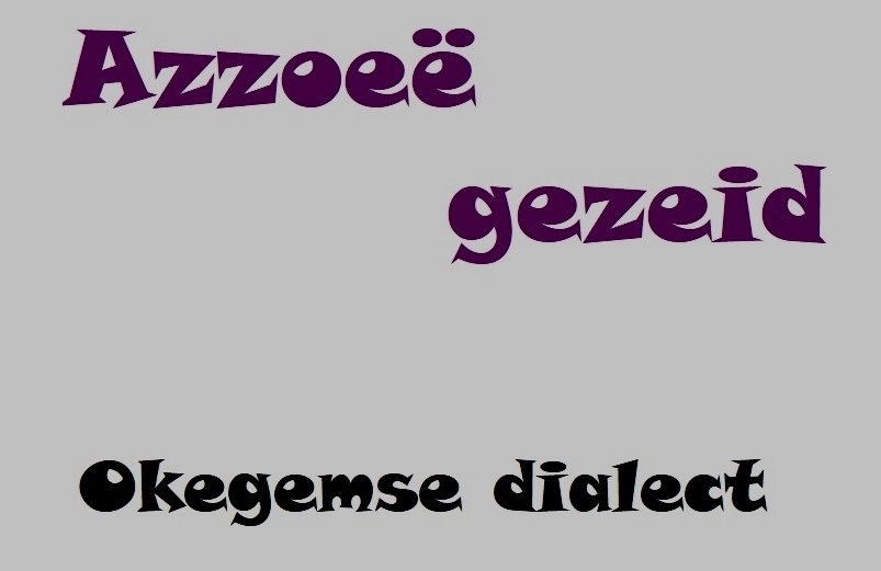 Azzoeë gezeid Okegems Dialect